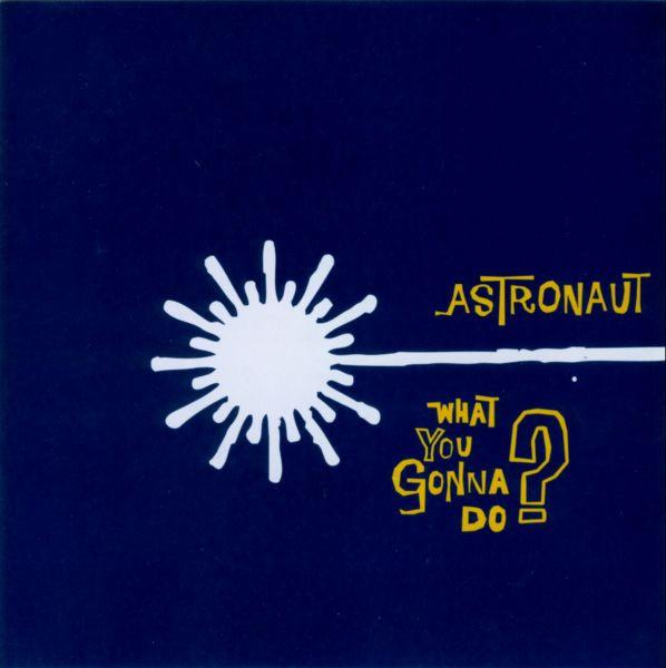 Astronaut  - What You Gonna Do?