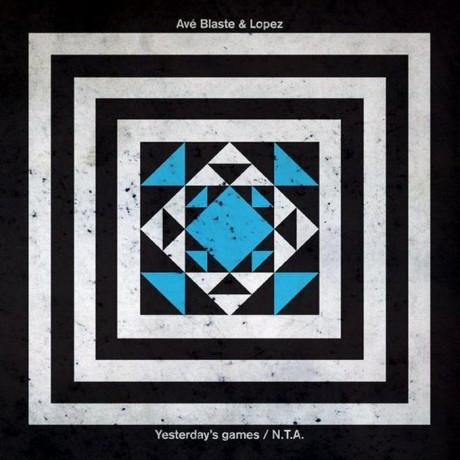 Ave Blaste, Lopez  - Yesterday's Games / N.T.A.