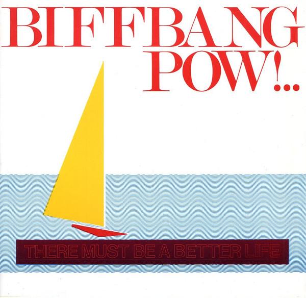 Biff Bang Pow! - There Must Be A Better Life