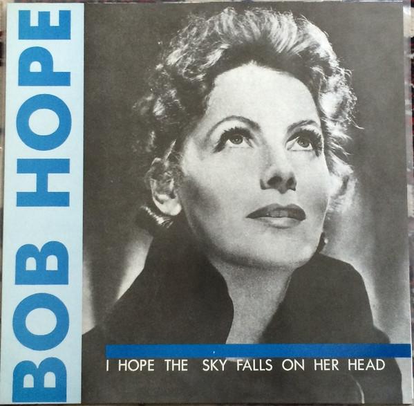 Bob Hope , Smarter Than U - I Hope The Sky Falls On Her Head / Ain't Gonna Give...