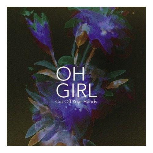Cut Off Your Hands - Oh Girl