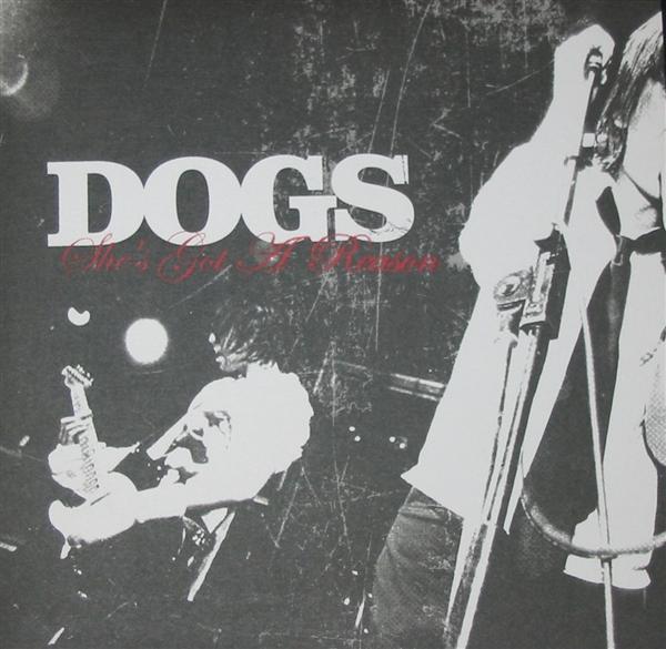 Dogs  - She's Got A Reason