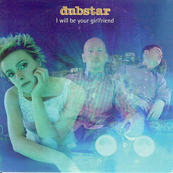 Dubstar  - I Will Be Your Girlfriend