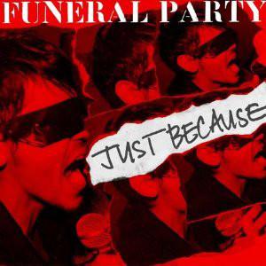 Funeral Party  - Just Because