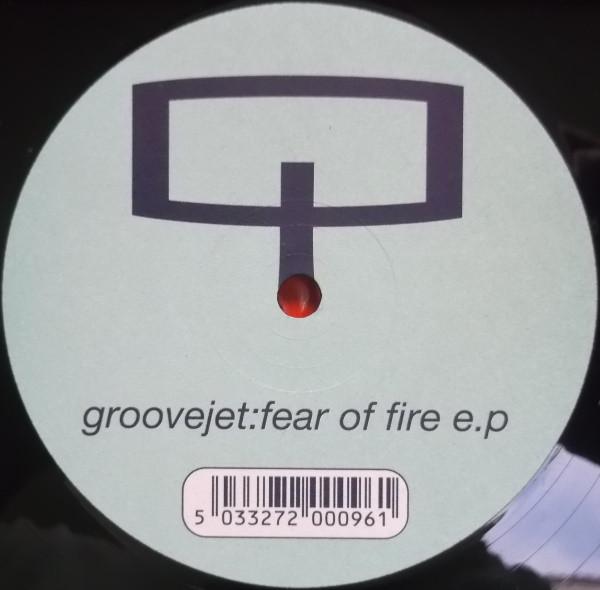 Groovejet  - Fear Of Fire E.P