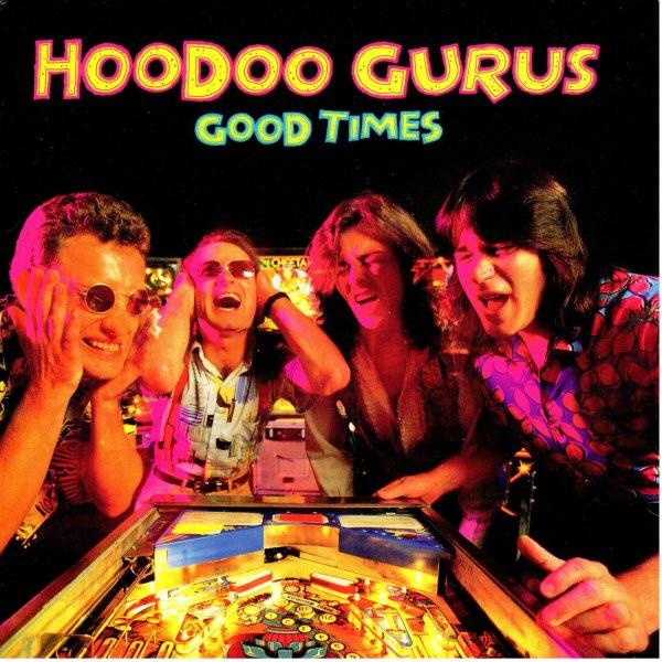 Hoodoo Gurus - Good Times