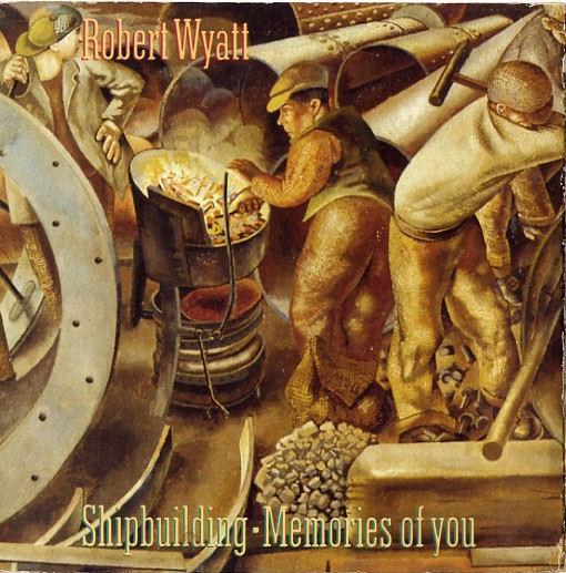 Robert Wyatt - Shipbuilding / Memories Of You