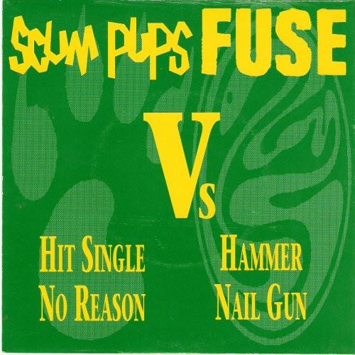 Scum Pups, Fuse  - Hit Single No Reason Hammer Nail Gun