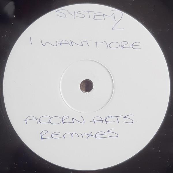 System 2 - I Want More (Acorn Arts Remixes)
