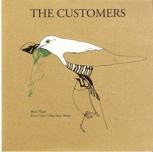 The Customers  - Black Water/Every Time I Hear Your Name