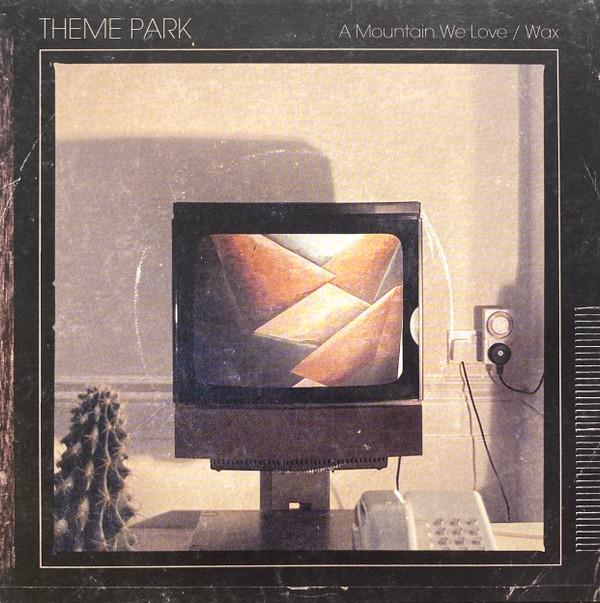 Theme Park  - A Mountain We Love / Wax