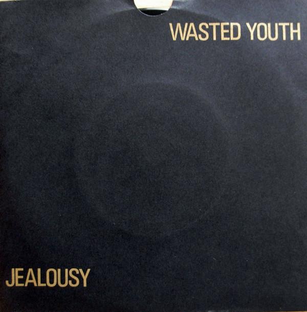 Wasted Youth  - Jealousy